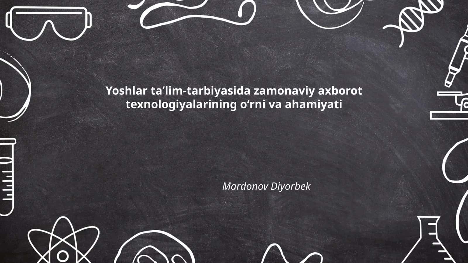 Yoshlar taʼlim-tarbiyasida zamonaviy axborot texnologiyalarining oʻrni va ahamiyati