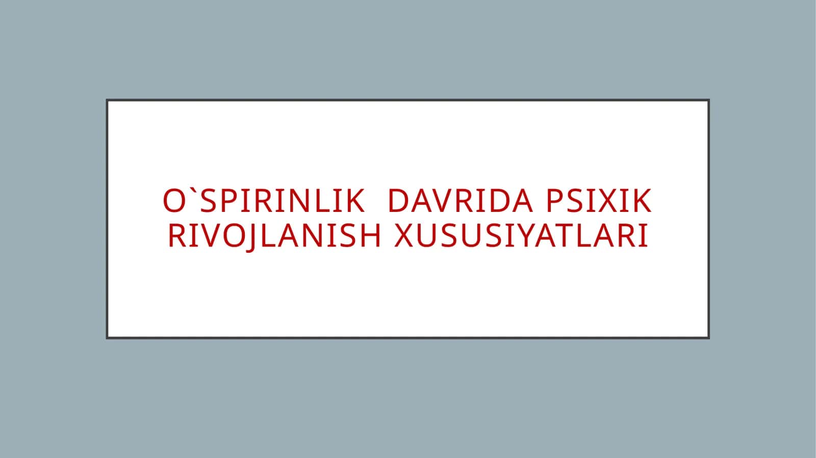 O`SPIRINLIK DAVRIDA PSIXIK RIVOJLANISH XUSUSIYATLARI