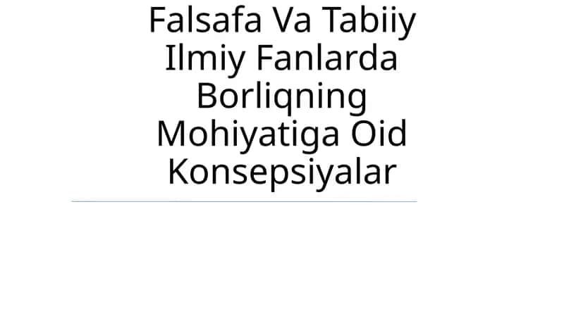Falsafa Va Tabiiy Ilmiy Fanlarda Borliqning Mohiyatiga Oid Konsepsiyalar