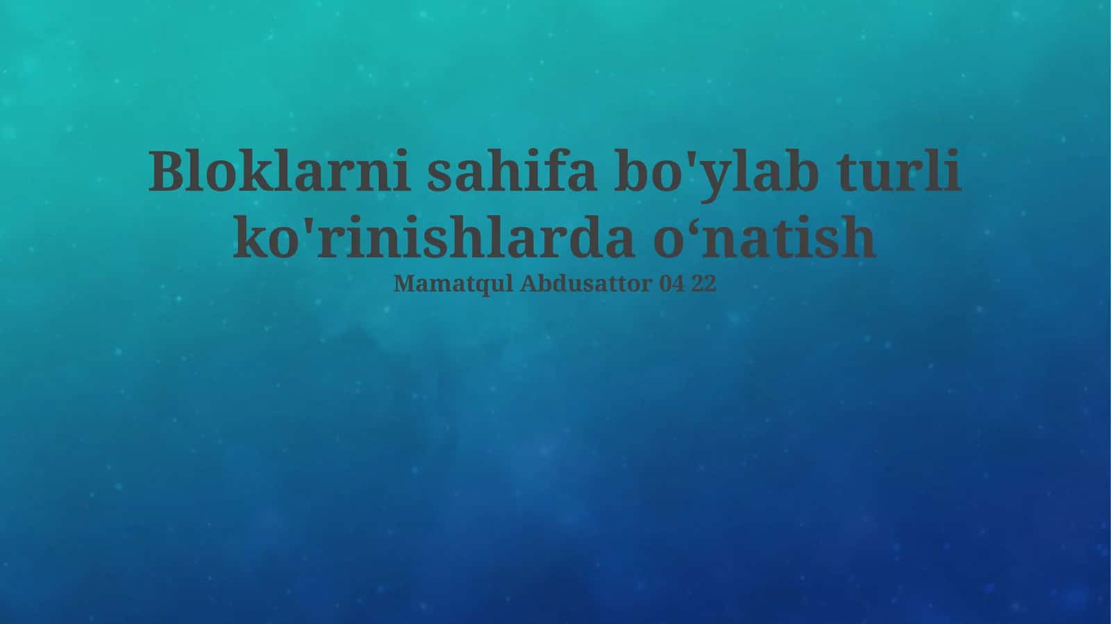 Bloklarni sahifa bo'ylab turli ko'rinishlarda o‘natish