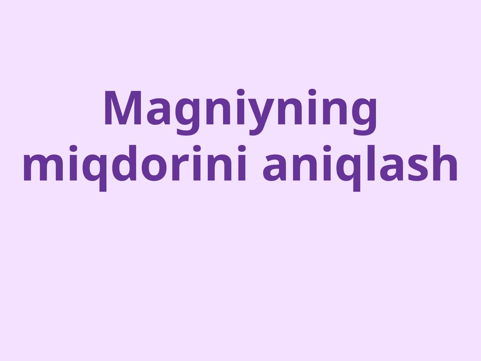 Magniyning miqdorini aniqlash