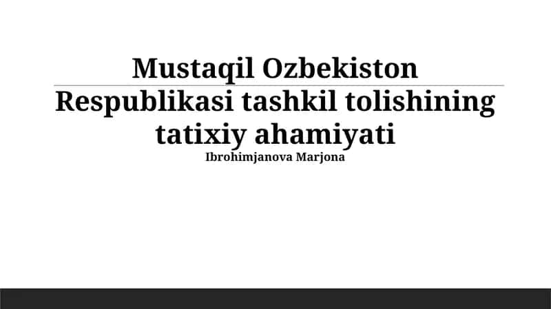 Mustaqil O'zbekiston Respublikasi tashkil tolishining tatixiy ahamiyati