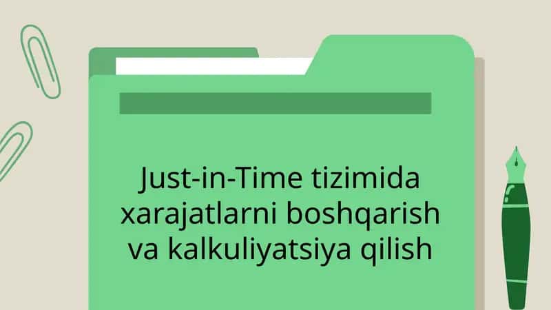 Just-in-Timetizimidaxarajatlarniboshqarishvakalkuliyatsiyaqilish