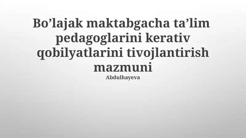 Boʼlajak maktabgacha taʼlim pedagoglarini kerativ qobilyatlarini tivojlantirish mazmuni
