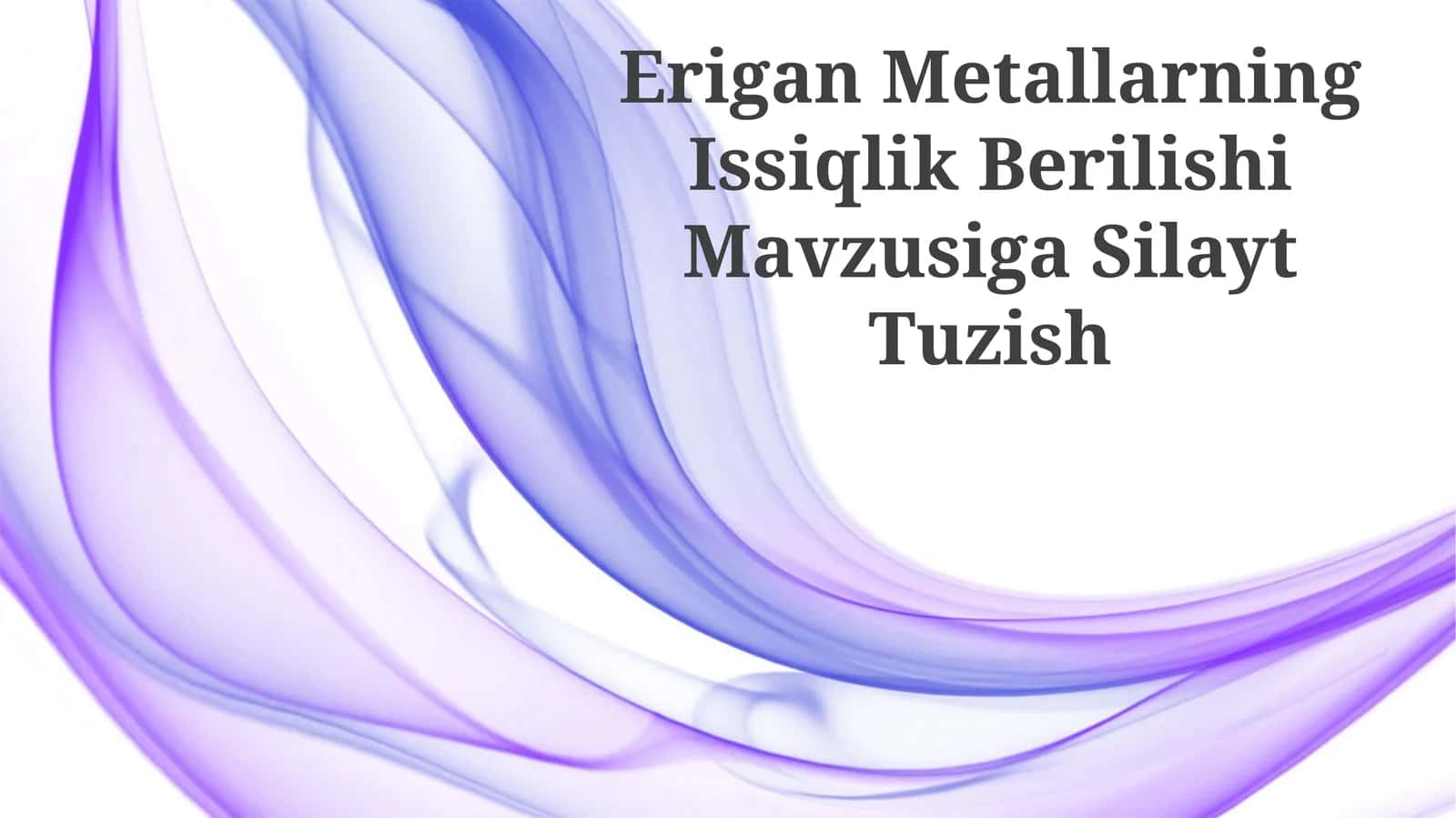 Erigan Metallarning Issiqlik Berilishi Mavzusiga Silayt Tuzish