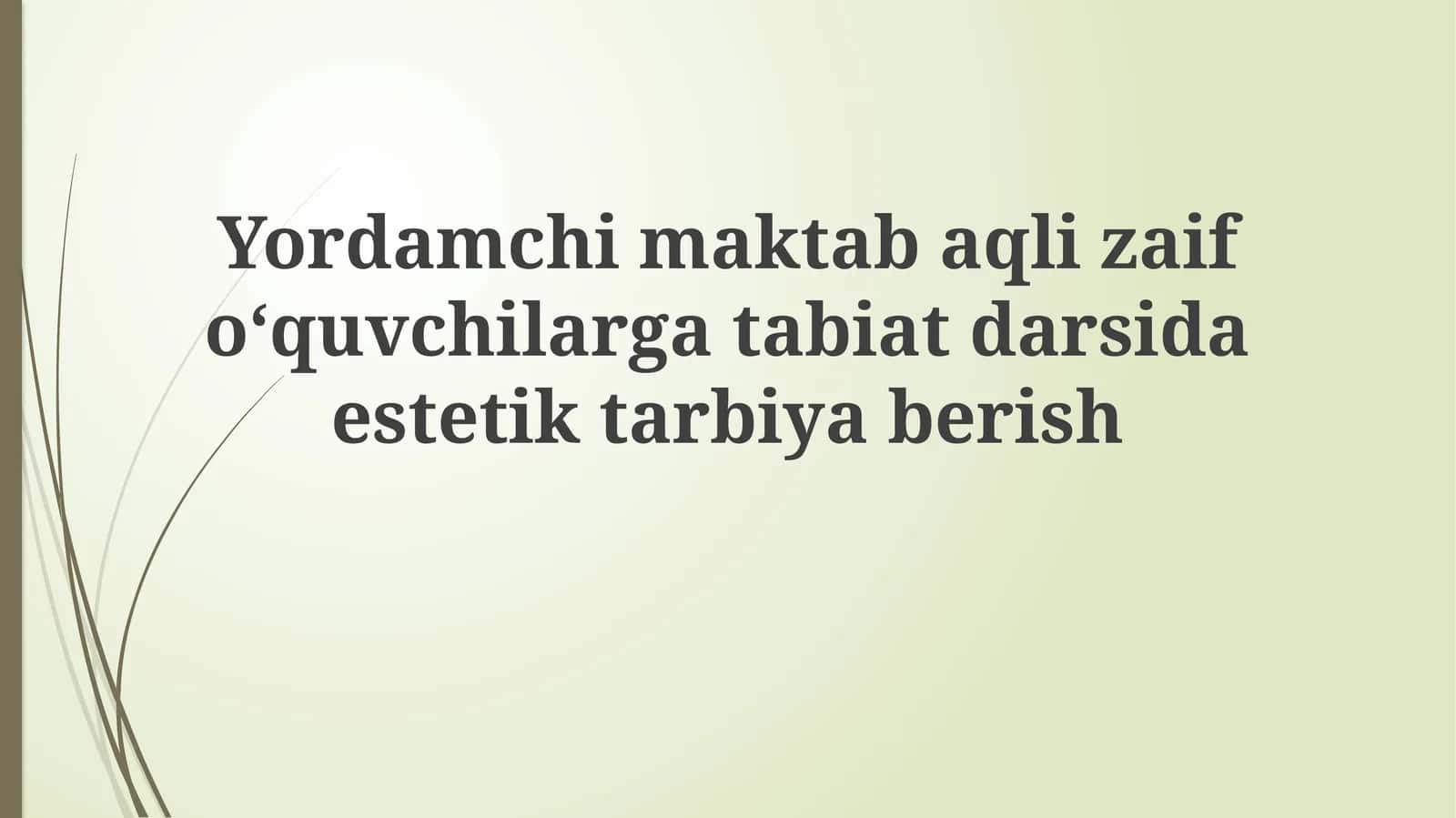 Aqli zaif o'quvchilarga tabiat darslarida estetik ta'lim berish