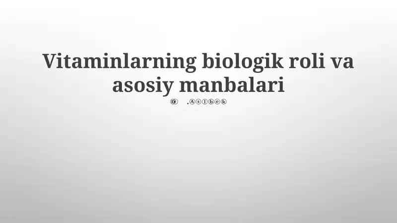 Vitaminlarning biologik roli va asosiy manbalari