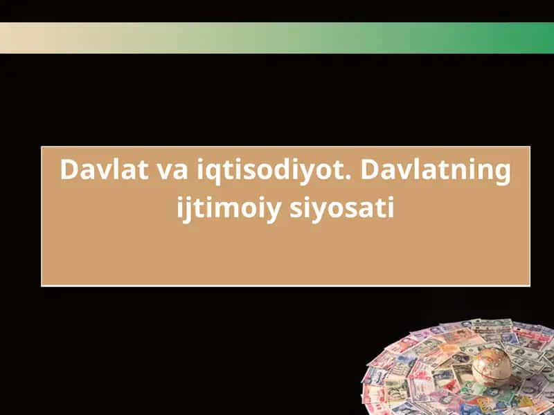 Davlat va iqtisodiyot. Davlatning ijtimoiy siyosati
