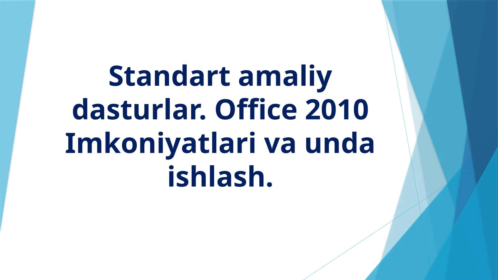 Standart amaliy dasturlar.Office 2010 Imkoniyatlari va unda ishlash