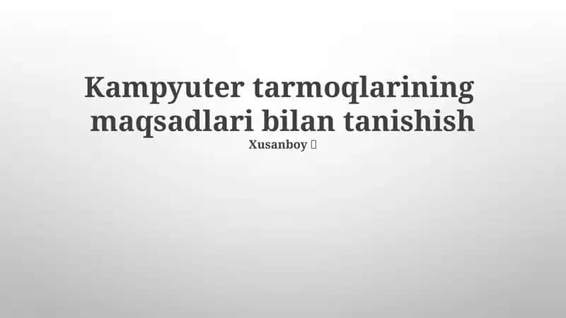 Kampyuter tarmoqlarining maqsadlari bilan tanishish