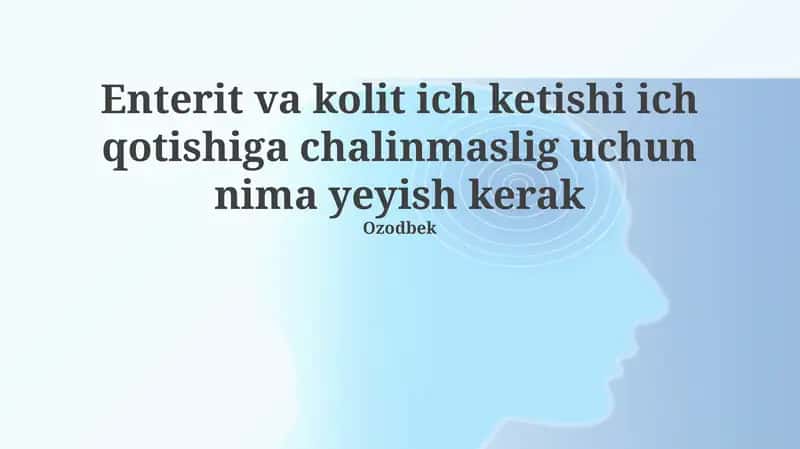 Enterit va kolit ich ketishi ich qotishiga chalinmaslig uchun nima yeyish kerak