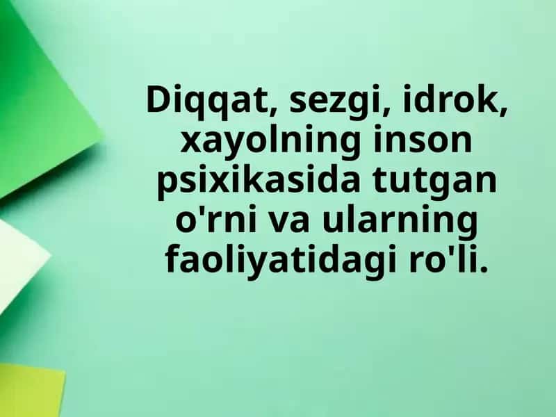 Diqqat, sezgi, idrok, xayolning psixikasi va ularning faoliyatida g'iro'li