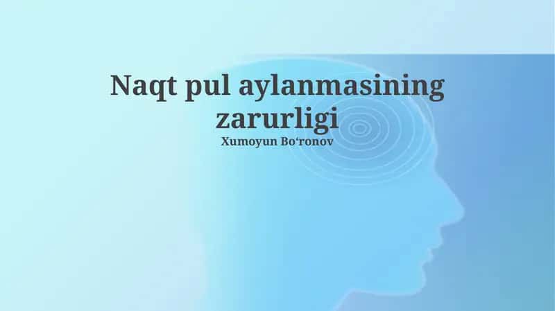 Naqd pul aylanmasining zarurligi