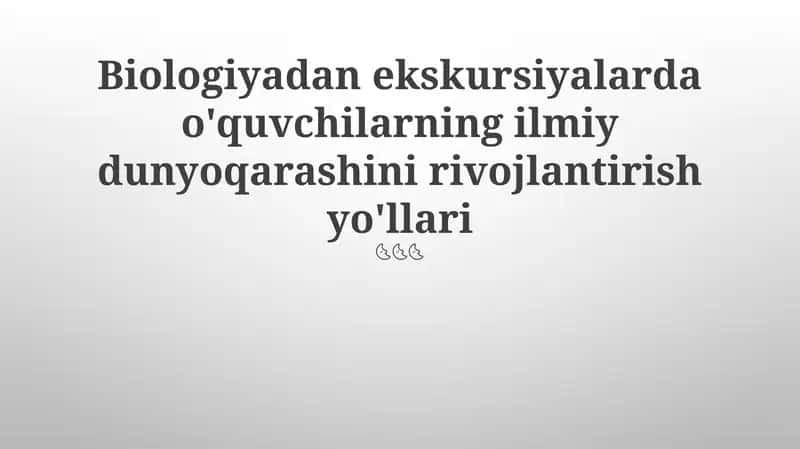 Biologiyadan ekskursiyalarda o'quvchilarning ilmiy dunyoqarashini rivojlantirish yo'llari