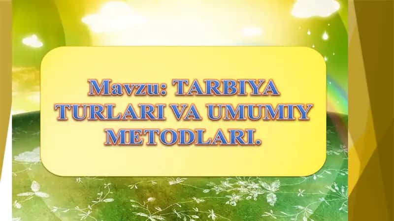tarbiya turlari va umumiy metodlari