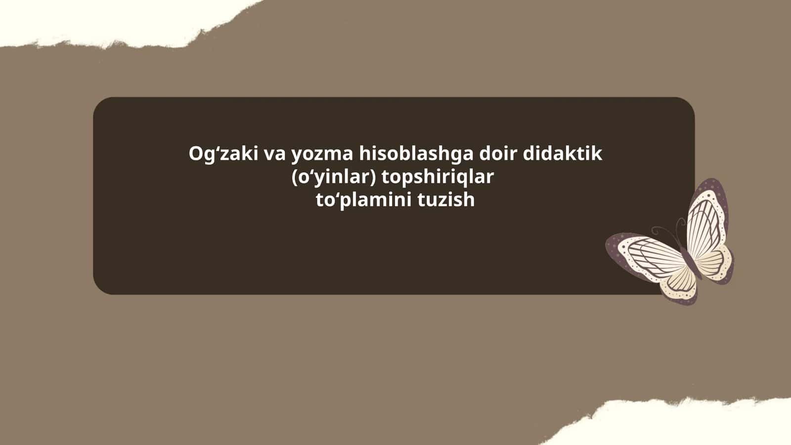 Og‘zaki va yozma hisoblashga doir didaktik (o‘yinlar) topshiriqlar to‘plamini tuzish