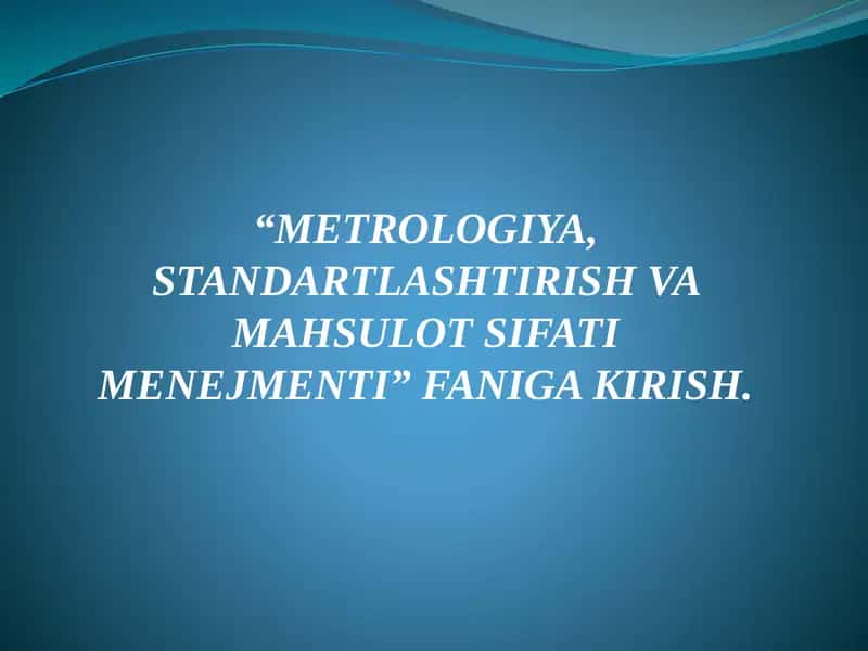 "Metrologiya, standartlashtirish va mahsulot sifati menejmenti" fani