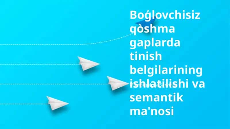 Boģlovchisiz qòshma gaplarda tinish belgilarining ishlatilishi va semantik ma'nosi