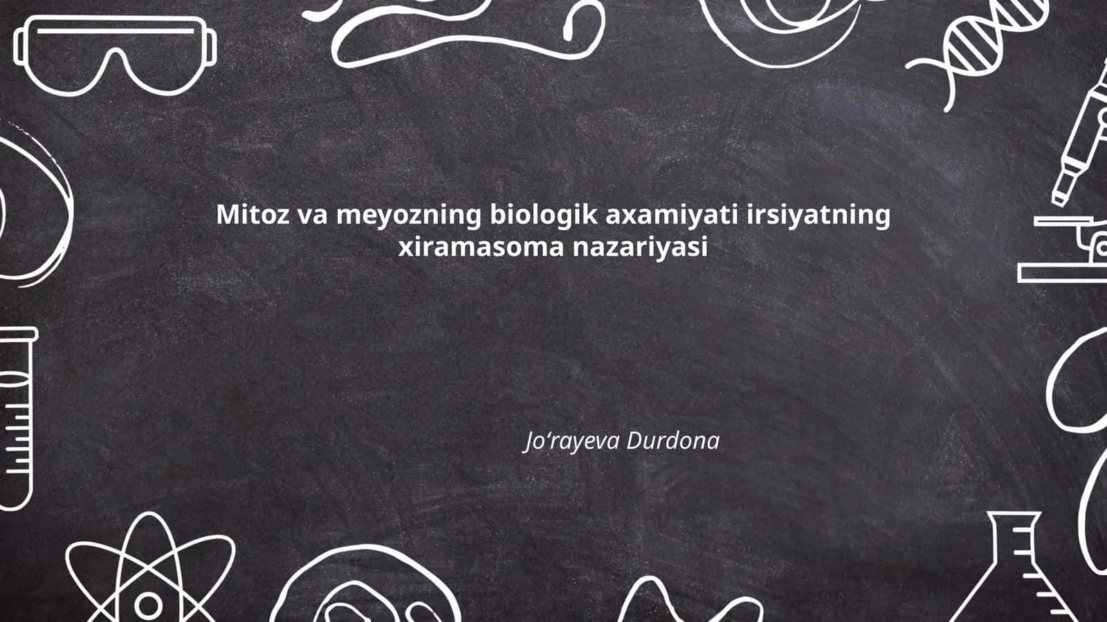 Mitoz va meyozning biologik axamiyati irsiyatning xiramasoma nazariyasi