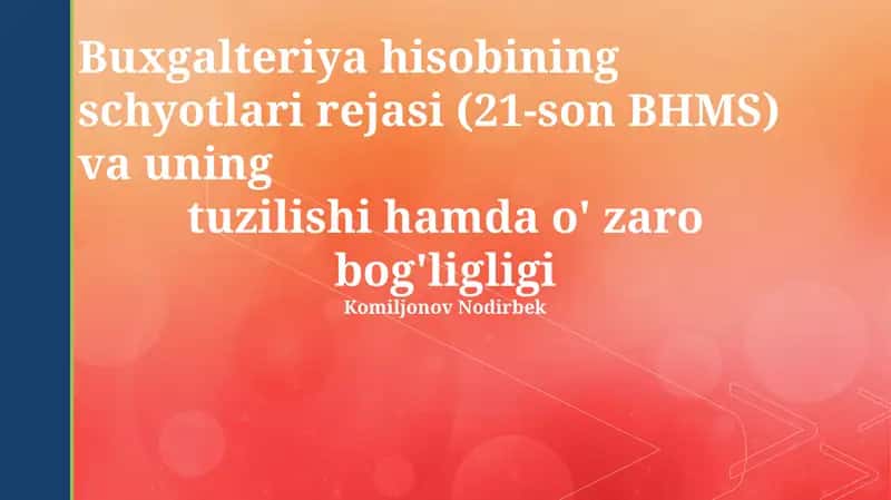 Buxgalteriya hisobining schyotlari rejasi (21-son BHMS) va uning tuzilishi