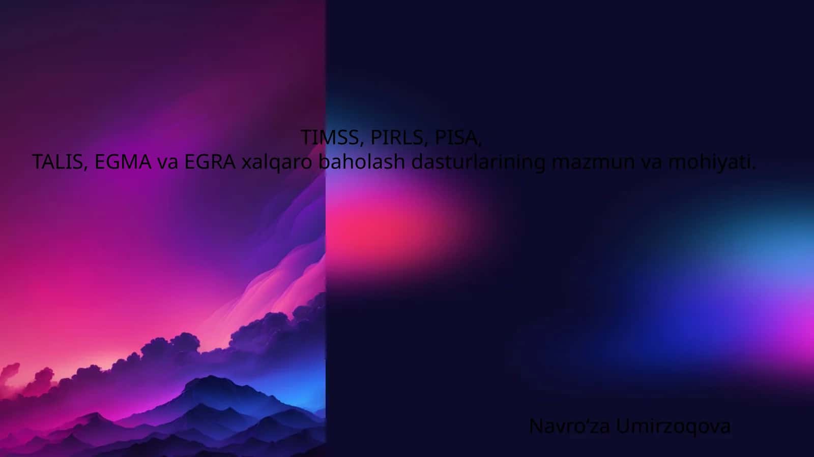 TIMSS, PIRLS, PISA, TALIS, EGMA va EGRA xalqaro baholash dasturlarining mazmun va mohiyati