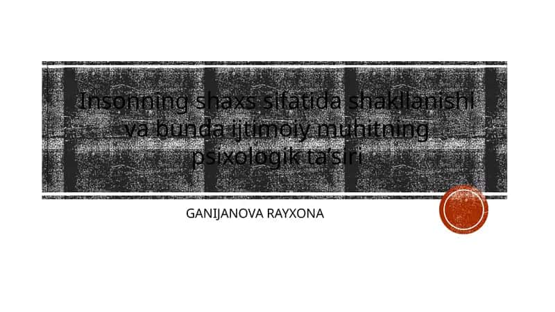 Insonning shaxs sifatida shakllanishi va bunda ijtimoiy muhitning psixologik ta’siri