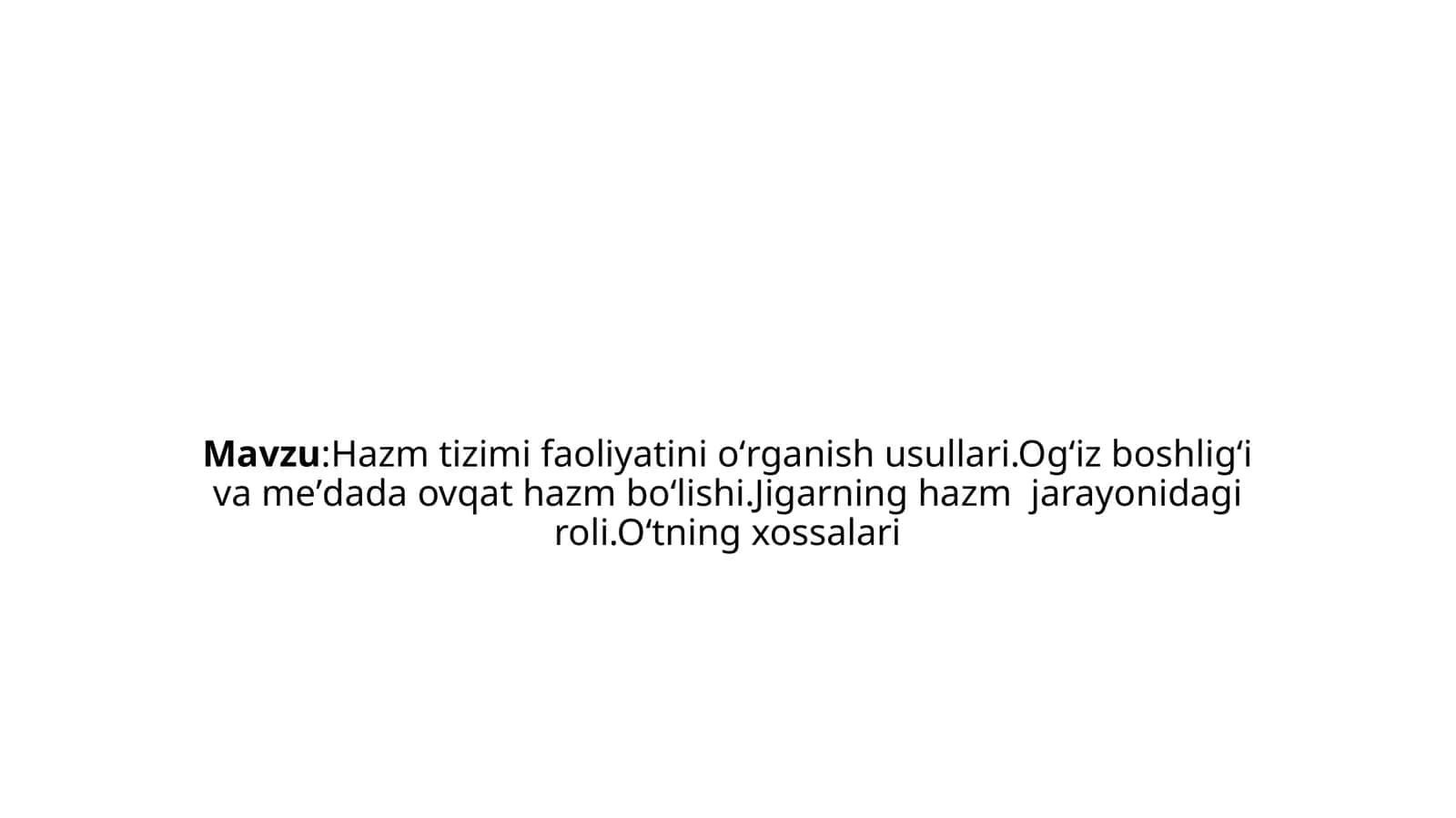 Hazmtizimi faoliyatinioʻrganishusullari.Ogʻizboshligʻivameʼdadaovqat hazmboʻlishi.Jigarninghazm jarayonidagiroli.Oʻtningxossalari