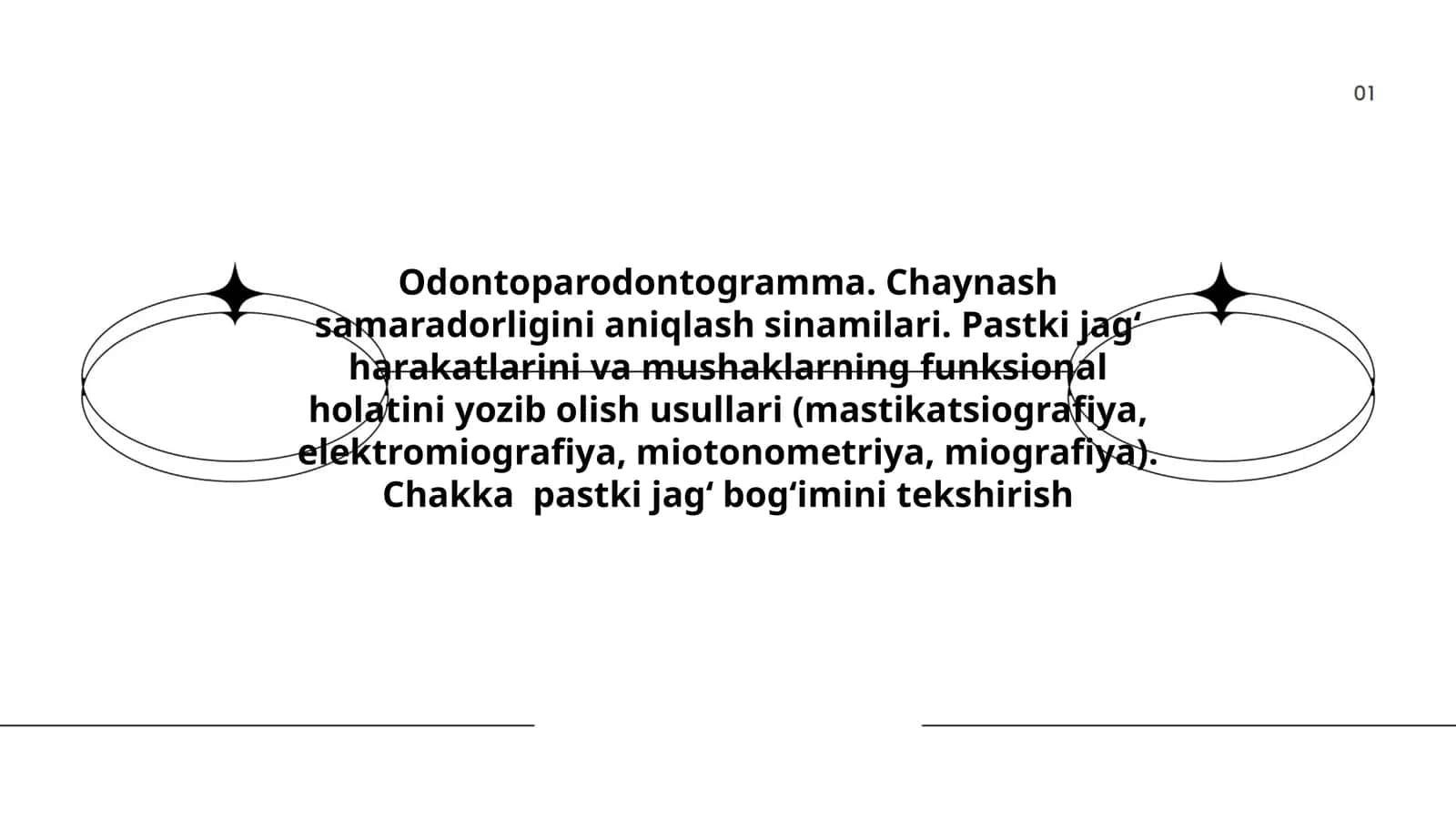 Odontoparodontogramma. Chaynash samaradorligini aniqlash sinamilari. Pastki jagʻ harakatlarini va mushaklarning funksional holatini yozib olish usullari (mastikatsiografiya, elektromiografiya, miotonometriya, miografiya). Chakka pastki jagʻ bogʻimini tekshirish