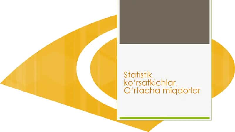 Statistik ko‘rsatkichlar.O‘rtacha miqdorlar
