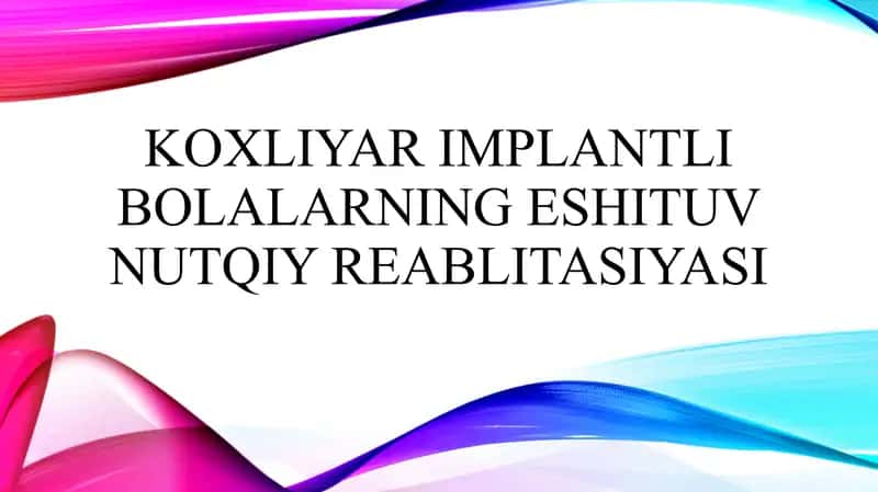 Koxliyar implantli bolalarning eshituv nutqiy reablitasiyasi