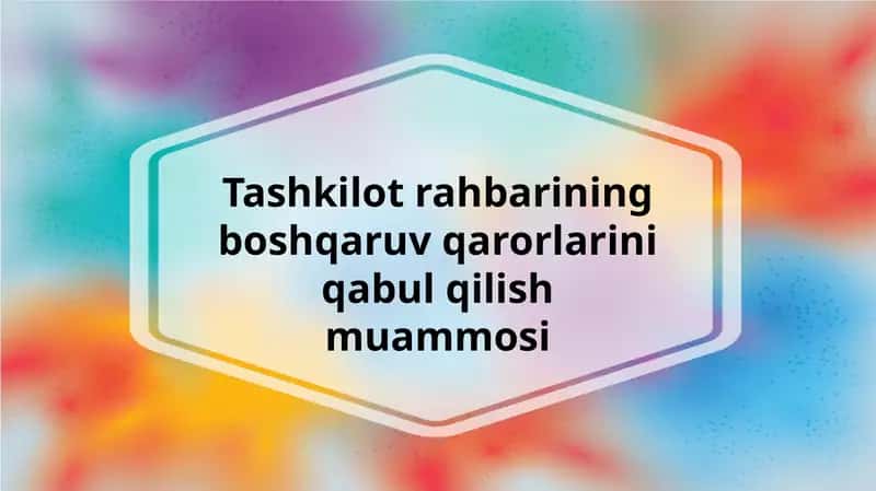 Tashkilot rahbarining boshqaruv qarorlarini qabul qilish muammosi
