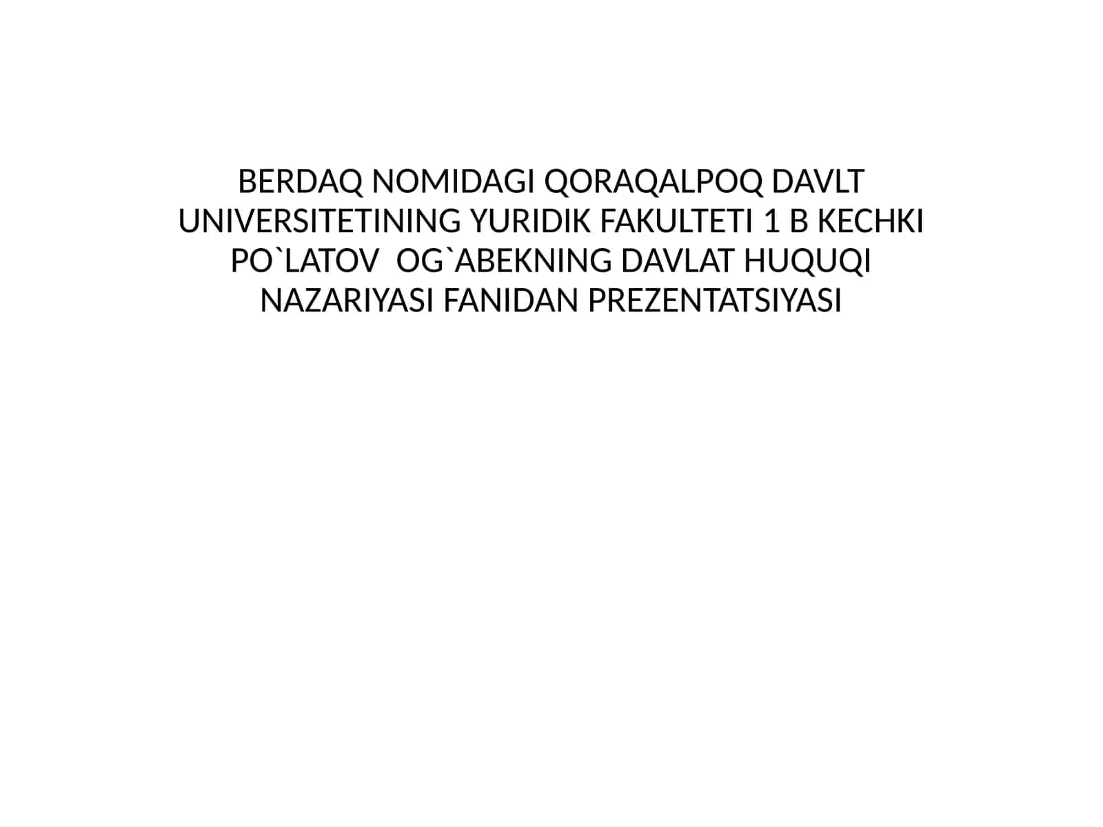 YURIDIK FAKULTETI 1 BKECHKI PO`LATOV OG`ABEKNINGDAVLAT HUQUQI NAZARIYASI FANIDAN PREZENTATSIYASI