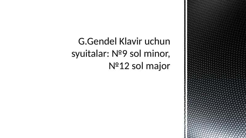 G.Gendel Klavir uchun syuitalar: №9 sol minor, №12 sol major