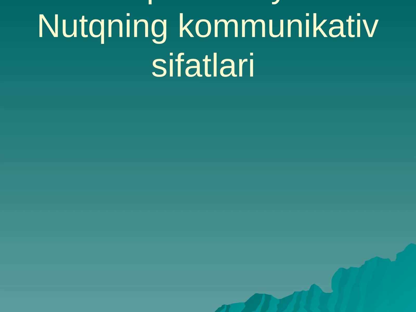 Nutq madaniyati. Nutqning kommunikativ sifatlari