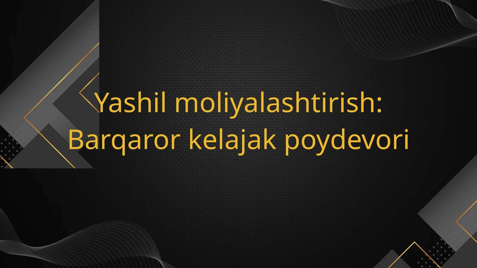 Yashil moliyalashtirish: Barqaror kelajak poydevori