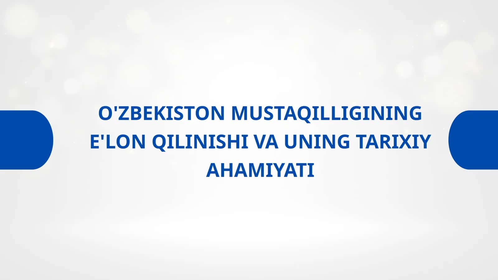 O'ZBEKISTON MUSTAQILLIGINING E'LON QILINISHI VA UNING TARIXIY AHAMIYATI