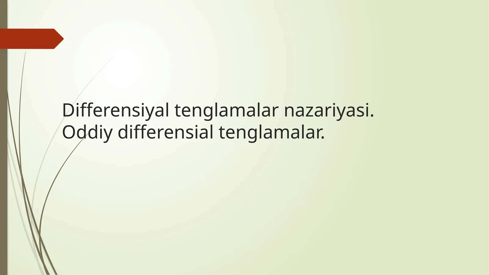 Differensiyal tenglamalar nazariyasi va oddiy differensial tenglamalar