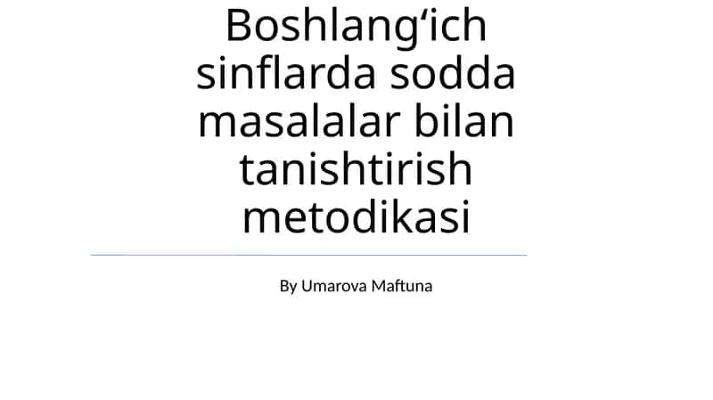 Boshlangʻich sinflarda sodda masalalar bilan tanishtirish metodikasi