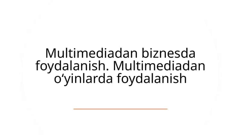 Multimediadan biznesda foydalanish. Multimediadan o‘yinlarda foydalanish