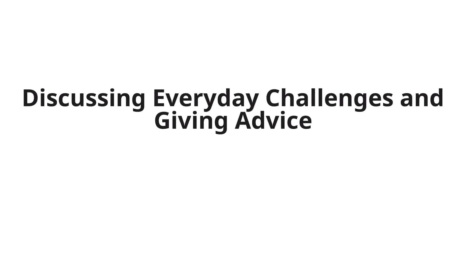 Discussing Everyday Challenges and Giving Advice
