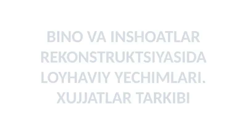 BINO VA INSHOATLAR REKONSTRUKTSIYASIDA LOYHAVIY YECHIMLARI. XUJJATLAR TARKIBI