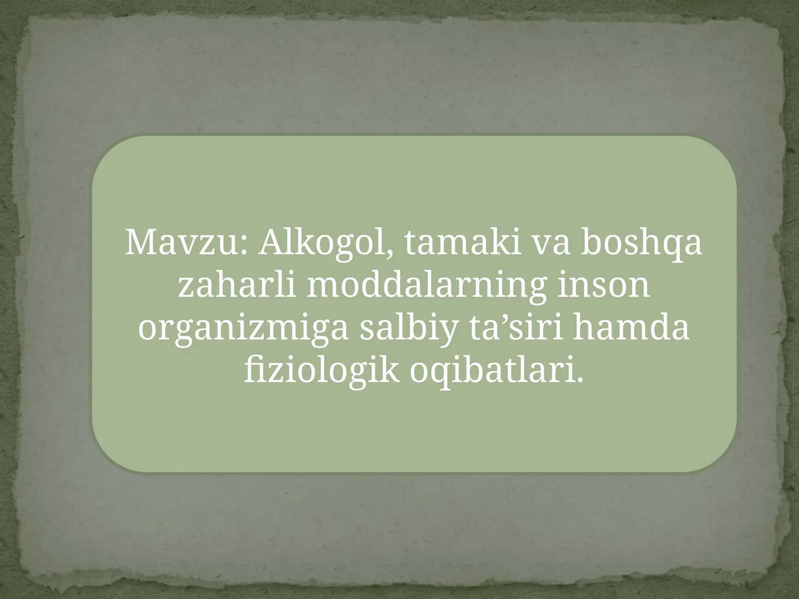 Alkogol, tamaki va boshqa zaharli moddalarning inson organizmiga salbiy ta’siri hamda fiziologik oqibatlari