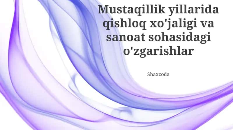 Mustaqillik yillarida qishloq xo'jaligi va sanoat sohasidagi o'zgarishlar