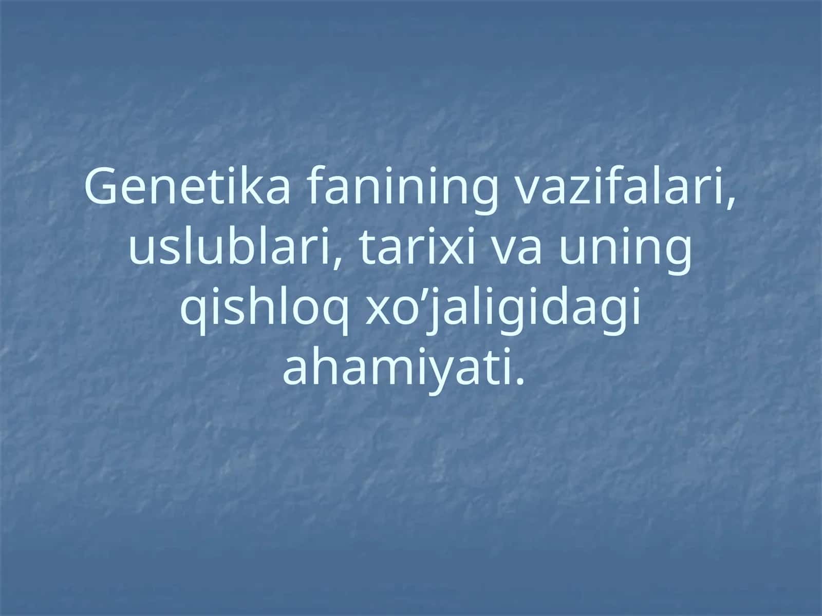 Genetika fanining vazifalari, uslublari, tarixi va uning qishloq xo’jaligidagi ahamiyati