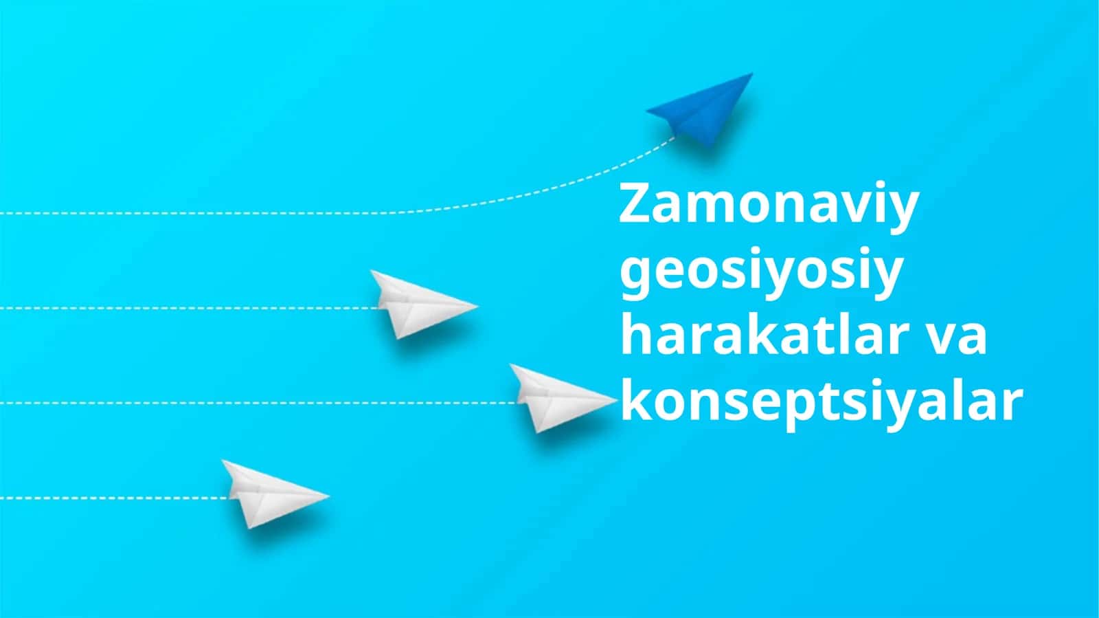 Zamonaviy geosiyosiy harakatlar va konseptsiyalar