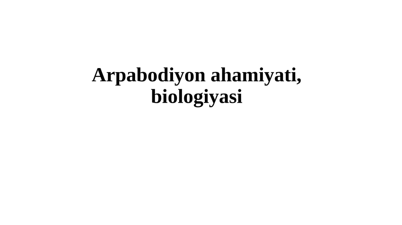 Arpabodiyon ahamiyati, biologiyasi