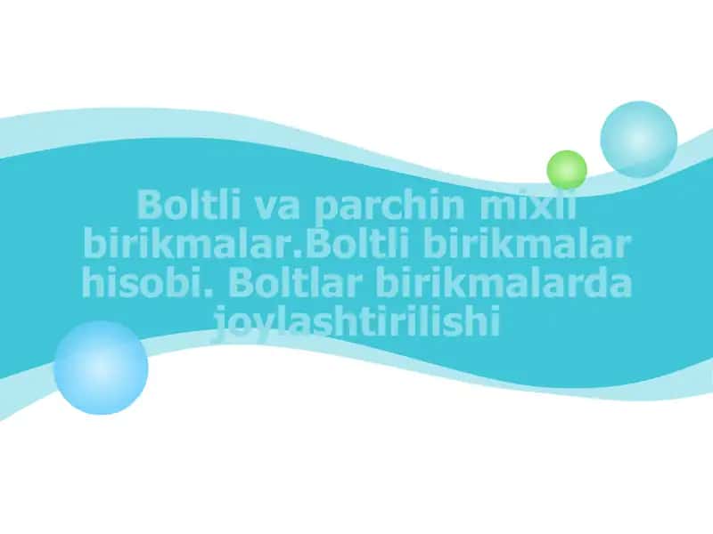 Boltli va parchin mixli birikmalar.Boltli birikmalar hisobi. Boltlar birikmalarda joylashtirilishi