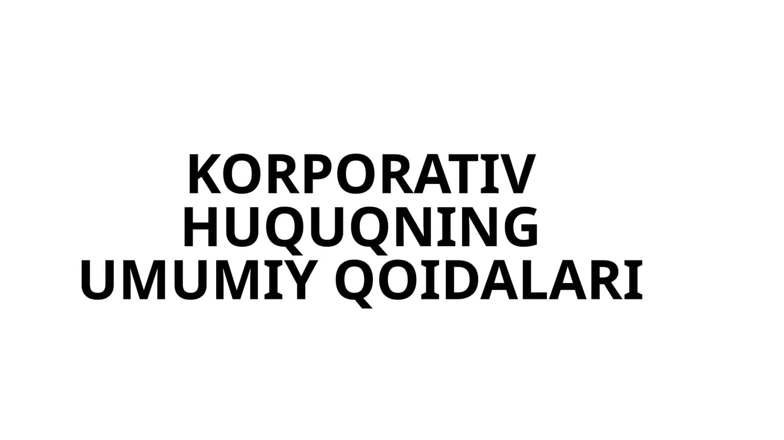 KORPORATIV HUQUQNING UMUMIY QOIDALARI