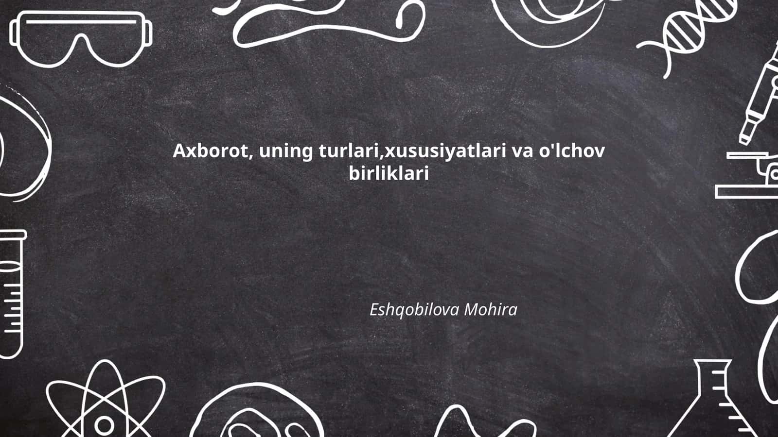 Axborot, uning turlari, xususiyatlari va o'lchov birliklari