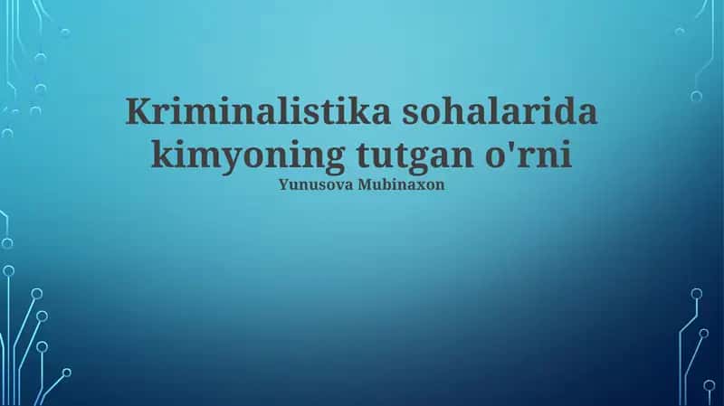 Kriminalistika sohalarida kimyoning tutgan o'rni